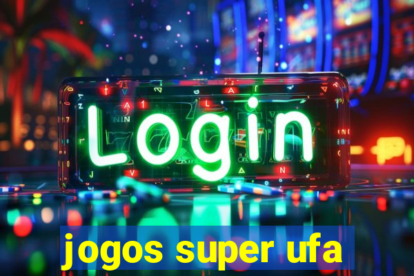 jogos super ufa